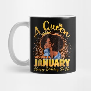 A Queen Was Born In January Happy Birthday To Me Mug